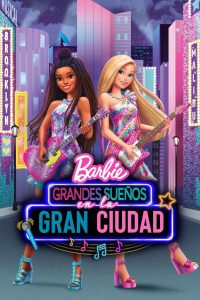 🌆 Barbie: Gran Ciudad, Grandes Sueños (2021) 🎤